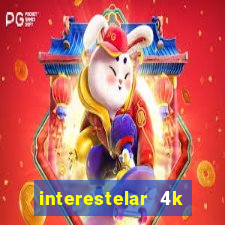 interestelar 4k dublado download